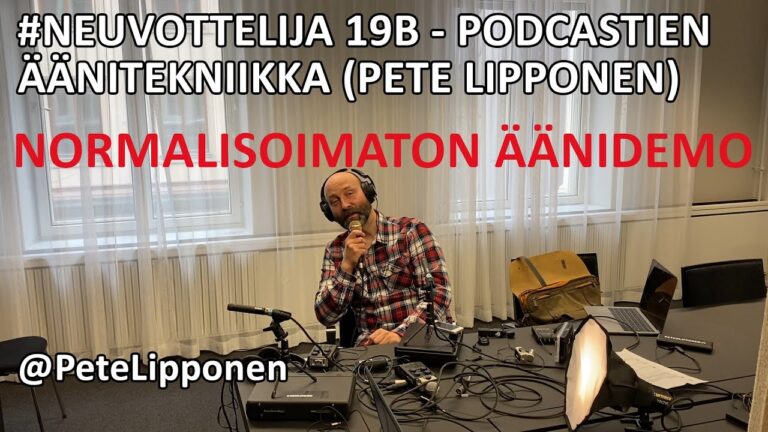 Podcastien äänitekniikka (Pete Lipponen) – NORMALISOIMATON ÄÄNIDEMO 19B